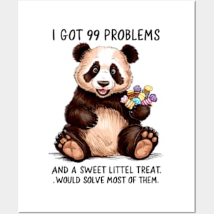 I Got 99 Problems And A Sweet Little Treat Would Solve Most Of Them Posters and Art